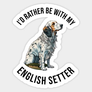 I'd rather be with my English Setter Sticker